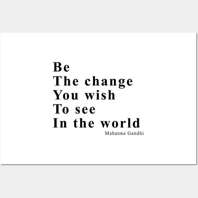 Be the change you wish to see in the world Wall Art by EDSERVICES